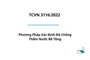 TCVN 3116:2022 – Phương Pháp Xác Định Độ Chống Thấm Nước Bê Tông