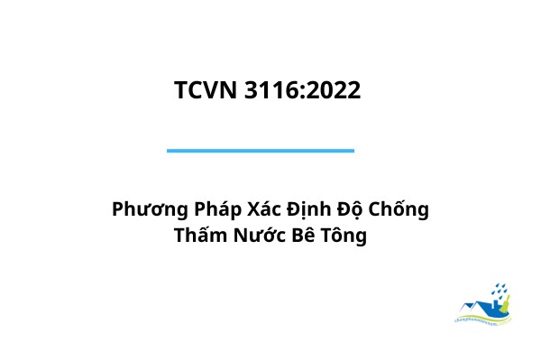 TCVN 3116:2022 – Phương Pháp Xác Định Độ Chống Thấm Nước Bê Tông