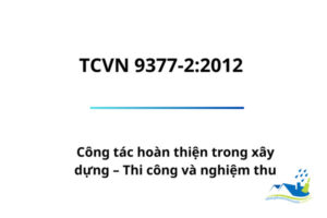 TCVN 9377-2:2012 – Công tác hoàn thiện trong xây dựng – Thi công và nghiệm thu
